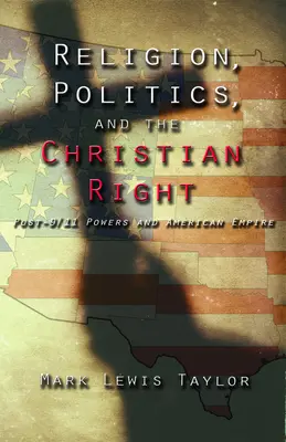 Náboženstvo, politika a kresťanská pravica: Mocnosti po 11. septembri a americké impérium - Religion, Politics, and the Christian Right: Post 9-11 Powers and American Empire