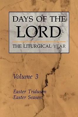 Dni Pána: 3. zväzok: Veľkonočné triduum, Veľkonočné obdobie 3. zväzok - Days of the Lord: Volume 3: Easter Triduum, Easter Season Volume 3