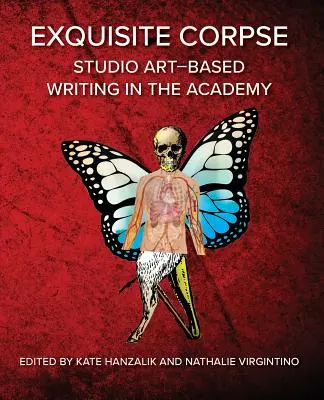 Exquisite Corpse: Ateliérové postupy písania založené na umení v akadémii - Exquisite Corpse: Studio Art-Based Writing Practices in the Academy