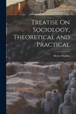 Pojednanie o sociológii, teoretické a praktické - Treatise On Sociology, Theoretical and Practical