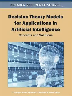 Modely teórie rozhodovania pre aplikácie v umelej inteligencii: Koncepty a riešenia - Decision Theory Models for Applications in Artificial Intelligence: Concepts and Solutions