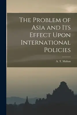 Problém Ázie a jeho vplyv na medzinárodnú politiku - The Problem of Asia and Its Effect Upon International Policies