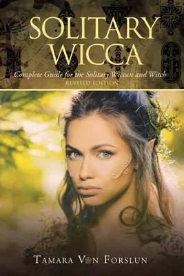 Osamelá wicca: Kompletný sprievodca pre osamelých wiccanov a čarodejnice - Solitary Wicca: Complete Guide for the Solitary Wiccan and Witch