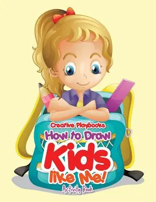 Ako kresliť deti ako ja! Kniha aktivít - How to Draw Kids Like Me! Activity Book