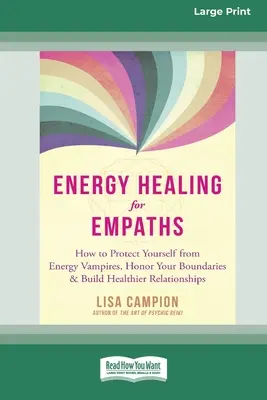 Energetické liečenie pre empatikov: Ako sa chrániť pred energetickými upírmi, ctiť si svoje hranice a budovať zdravšie vzťahy [16pt Large Pri - Energy Healing for Empaths: How to Protect Yourself from Energy Vampires, Honor Your Boundaries, and Build Healthier Relationships [16pt Large Pri