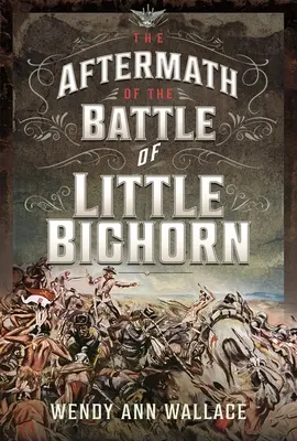 Dôsledky bitky pri Little Bighorne - The Aftermath of the Battle of Little Bighorn
