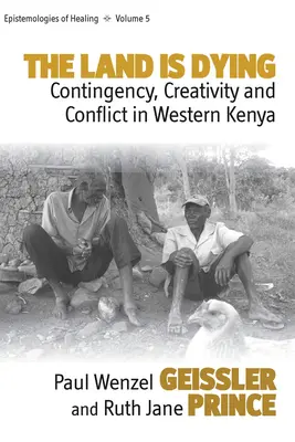 Zem umiera: Nevyhnutnosť, tvorivosť a konflikt v západnej Keni - The Land Is Dying: Contingency, Creativity and Conflict in Western Kenya