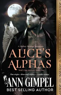 Alicine alfy: Menage romanca pre meničov - Alice's Alphas: Shifter Menage Romance