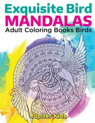 Nádherné vtáčie mandaly: Knihy na vyfarbovanie pre dospelých Vtáky - Exquisite Bird Mandalas: Adult Coloring Books Birds