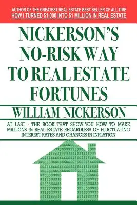 Nickersonova cesta k bohatstvu v oblasti nehnuteľností bez rizika - Nickerson's No-Risk Way to Real Estate Fortunes