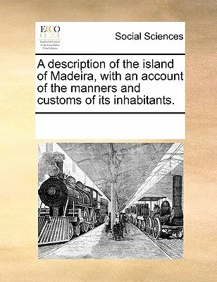 Opis ostrova Madeira s opisom mravov a zvykov jeho obyvateľov. - A Description of the Island of Madeira, with an Account of the Manners and Customs of Its Inhabitants.