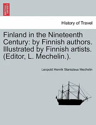Fínsko v devätnástom storočí: Od fínskych autorov. Ilustrované fínskymi umelcami. (Editor, L. Mechelin.). - Finland in the Nineteenth Century: By Finnish Authors. Illustrated by Finnish Artists. (Editor, L. Mechelin.).