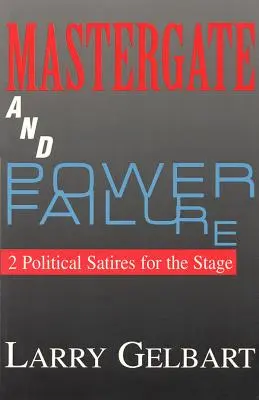 Mastergate a zlyhanie moci: 2 politické satiry pre javisko - Mastergate and Power Failure: 2 Political Satires for the Stage