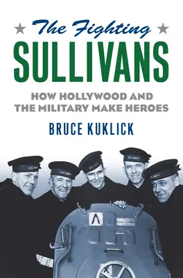 The Fighting Sullivans: Ako Hollywood a armáda vytvárajú hrdinov - The Fighting Sullivans: How Hollywood and the Military Make Heroes