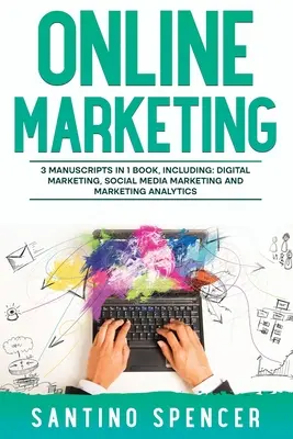Online marketing: Príručka 3 v 1, ako zvládnuť online reklamu, digitálny marketing, elektronický obchod a internetový marketing - Online Marketing: 3-in-1 Guide to Master Online Advertising, Digital Marketing, Ecommerce & Internet Marketing