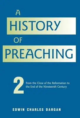 Dejiny kazateľstva: Druhý diel: 1572 - 1900 - A History of Preaching: Volume Two: From 1572 - 1900