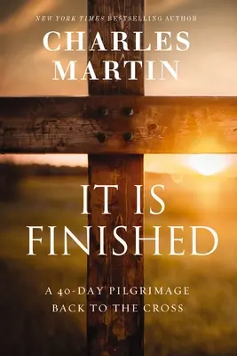 Je dokonané: 40-dňová púť späť ku krížu - It Is Finished: A 40-Day Pilgrimage Back to the Cross