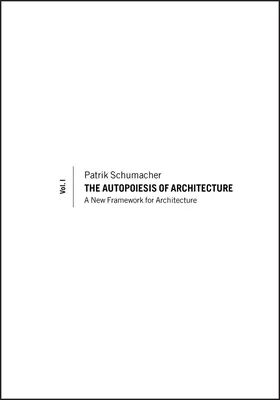 Autopoiesis of Architecture, Volume I: Nový rámec pre architektúru - The Autopoiesis of Architecture, Volume I: A New Framework for Architecture