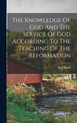 Poznanie Boha a služba Bohu podľa učenia reformácie - The Knowledge Of God And The Service Of God According To The Teaching Of The Reformation