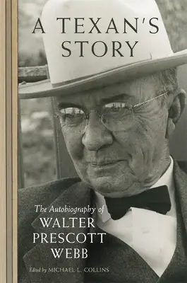 Príbeh Texasana: Autobiografia Waltera Prescotta Webba - A Texan's Story: The Autobiography of Walter Prescott Webb