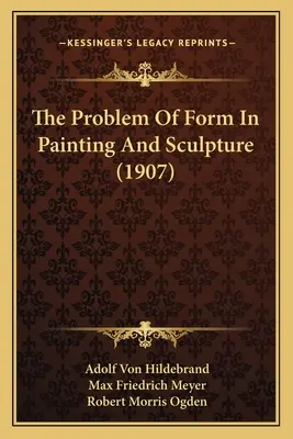 Problém formy v maliarstve a sochárstve (1907) - The Problem Of Form In Painting And Sculpture (1907)