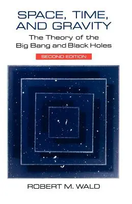 Priestor, čas a gravitácia: Teória veľkého tresku a čiernych dier - Space, Time, and Gravity: The Theory of the Big Bang and Black Holes