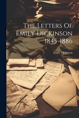 Listy Emily Dickinsonovej 1845-1886 - The Letters Of Emily Dickinson 1845-1886