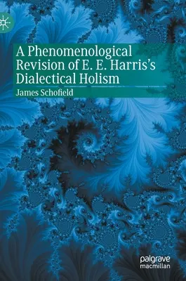 Fenomenologická revízia dialektického holizmu E. E. Harrisa - A Phenomenological Revision of E. E. Harris's Dialectical Holism