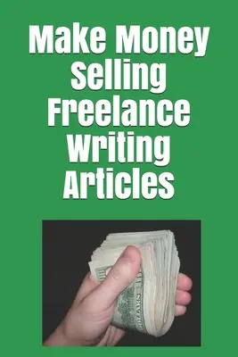 Zarábajte peniaze predajom článkov na voľnej nohe - Make Money Selling Freelance Writing Articles