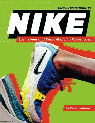 Nike: Športové oblečenie a budovanie značky: Nike: športové oblečenie a budovanie značky - Nike: Sportswear and Brand-Building Powerhouse: Sportswear and Brand-Building Powerhouse