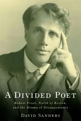 Rozdelený básnik: Robert Frost, North of Boston a dráma zmiznutia - A Divided Poet: Robert Frost, North of Boston, and the Drama of Disappearance