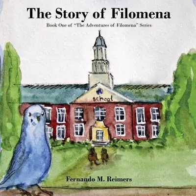Príbeh Filomény: prvá kniha série „Dobrodružstvá Filomény““ - The Story of Filomena: Book One of The Adventures of Filomena