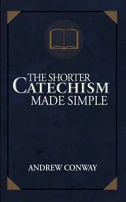 Kratší katechizmus v jednoduchosti - The Shorter Catechism Made Simple