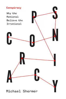 Konšpirácie: Prečo racionálni veria iracionálnemu - Conspiracy: Why the Rational Believe the Irrational