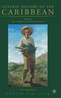Všeobecné dejiny Karibiku UNESCO zväzok 5: Karibik v dvadsiatom storočí - General History of the Caribbean UNESCO Volume 5: The Caribbean in the Twentieth Century