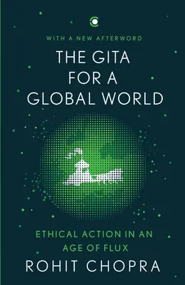 Gíta pre globálny svet: Etické konanie vo veku zmien - The Gita for a Global World: Ethical Action in an Age of Flux