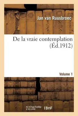 de la Vraie Contemplation. Zväzok 1 - de la Vraie Contemplation. Volume 1