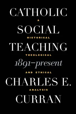 Katolícka sociálna náuka, 1891 - súčasnosť: Historická, teologická a etická analýza - Catholic Social Teaching, 1891-Present: A Historical, Theological, and Ethical Analysis