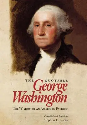 Citátový George Washington: Múdrosť amerického vlastenca - The Quotable George Washington: The Wisdom of an American Patriot