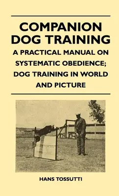 Výcvik spoločenských psov - praktická príručka o systematickej poslušnosti; Výcvik psov vo svete a na obrázku - Companion Dog Training - A Practical Manual On Systematic Obedience; Dog Training In World And Picture