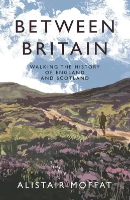Medzi Britániou: Prechádzka dejinami Anglicka a Škótska - Between Britain: Walking the History of England and Scotland