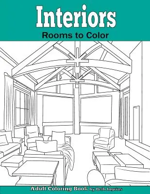 Interiéry: Izby na vyfarbenie: Kniha na vyfarbovanie pre dospelých - Interiors: Rooms to Color: An Adult Coloring Book