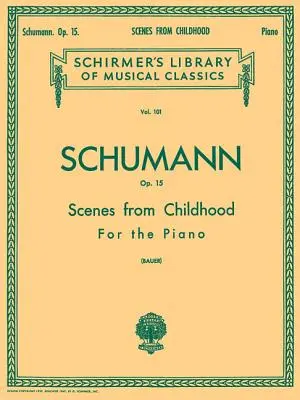 Scény z detstva, op. 15 (Kinderszenen): Schirmer Library of Classics Volume 101 Piano Solo - Scenes from Childhood, Op. 15 (Kinderszenen): Schirmer Library of Classics Volume 101 Piano Solo