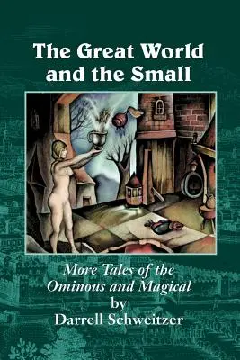 Veľký a malý svet: ďalšie príbehy o zlovestnom a magickom - The Great World and the Small: More Tales of the Ominous and Magical