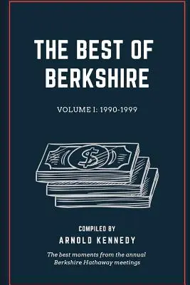 To najlepšie z Berkshire: 1990-1999: Najlepšie momenty z výročných stretnutí Berkshire Hathaway - The Best of Berkshire: 1990-1999: The best moments from the annual Berkshire Hathaway meetings