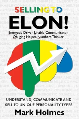 Selling to ELON! Pochopiť, komunikovať a predávať jedinečným typom osobnosti - Selling to ELON!: Understand, Communicate and Sell to Unique Personality Types