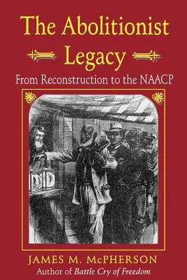 Odkaz abolicionistov: Od rekonštrukcie po NAACP - The Abolitionist Legacy: From Reconstruction to the NAACP