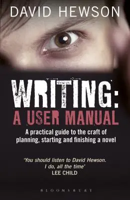 Písanie: Príručka používateľa: Praktický sprievodca plánovaním, začatím a dokončením románu - Writing: A User Manual: A practical guide to planning, starting and finishing a novel