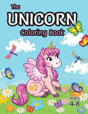 Kniha na vyfarbovanie jednorožcov: Pre deti od 4 do 8 rokov (s jedinečnými omaľovánkami!) - The Unicorn Coloring Book: For Kids Ages 4-8 (With Unique Coloring Pages!)