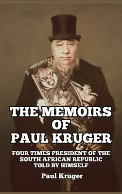 Spomienky Paula Krugera: Memoáre Krugera: Štyrikrát prezident Juhoafrickej republiky: Vyrozprávané ním samým - The Memoirs of Paul Kruger: Four Times President of the South African Republic: Told by Himself